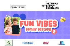 Έρχεται το Fun Vibes Family Festival 2