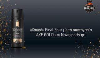 «Χρυσό» Final Four με τη συνεργασία AXE GOLD και Novasports.gr!